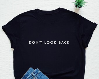 Positive shirt, don't look back tshirt, motivating, inspiring, not today, minimalist, minimalism, family, future, be kind, kindness, love