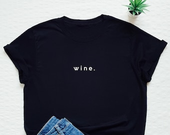 Wine T-shirt, wine minimalist shirt, wine lover shirt, women&#39;s unisex wine cute shirt, glass of wine shirt, I need wine tee, wine first tee