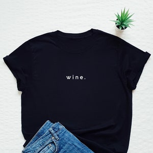 Wine T-shirt, wine minimalist shirt, wine lover shirt, women's unisex wine cute shirt, glass of wine shirt, I need wine tee, wine first tee
