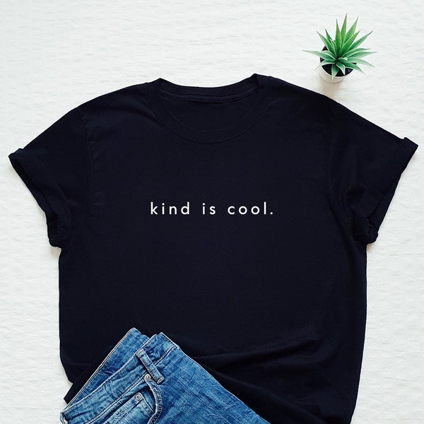 Kind is cool shirt, be kind tshirt, kindness tee, inspirational, positive message T-shirt