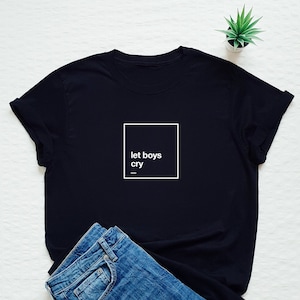 Let boys cry shirt, feminist tshirt, equality, feminism tee