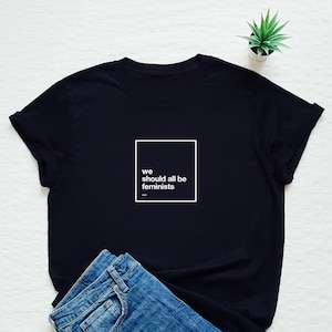 We should all be feminists shirt, feminist tshirt, feminism, International Women&#39;s Day, girl power tee