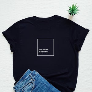 The future is female shirt, feminist tshirt, feminism, female empowerment T-shirt, empowered women tee