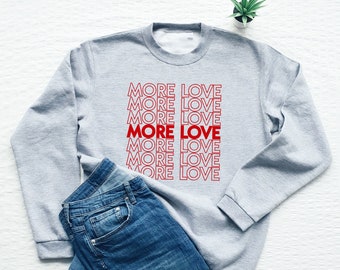 More Love Graphic Sweatshirt, Valentine's Day Gift