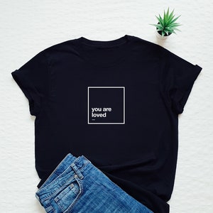 You are loved shirt, inspirational tshirt, positive shirt, loved shirt, minimalist T-shirt, motivational gift