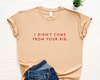 Feminist T-shirt, I didn't come from your rib, feminism shirt, girl power, women's day, strong woman, equality, independent woman, grl pwr