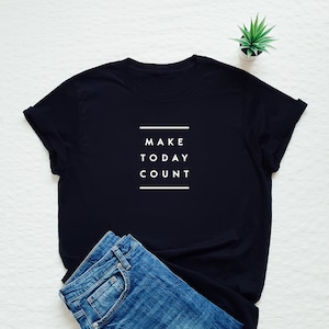 Haz que hoy cuente la camisa, la camiseta de cita inspiradora motivacional, la camiseta de mensaje positivo, la camiseta gráfica minimalista
