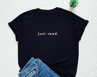 Book Lover Shirt, Reading Tshirt, Just Read Shirt, Reader T-shirt, Minimalist Reading Tee