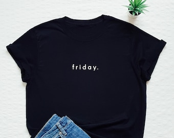 Funny shirt, Friday T-shirt, weekdays tshirt, weekend, brunch, minimalist, new shirt a day, stay at home, staying home, cozy, gift