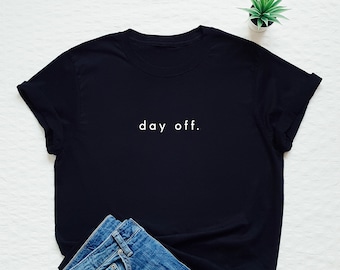 Day off tshirt, vacay shirt, holidays tee, free time, stay at home, fun time, night out, relax, relaxing, netflixing, weekend, rest, peace