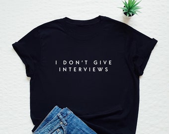 Funny T-shirt, I don't give interviews shirt, be kind tshirt, introvert, kindness, feminist, feminism, holidays, vacation, brunch, present