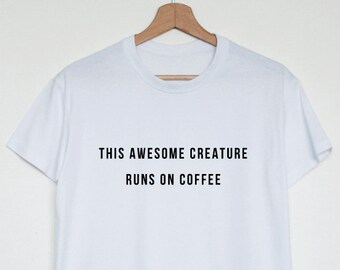 This awesome creature runs on coffee T-shirt, funny sarcastic shirt, funny coffee quote tee, funny tumblr gift t shirt