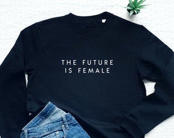 L&#39;avenir est sweat-shirt féminin, sweat-shirt féministe, femmes ou unitinex slogan féministe sweat-shirt, l&#39;avenir est la sueur de la mode élégante féminine