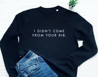Feminist sweatshirt, I didn't come from your rib, feminism, women's day, strong woman, girl power, fleece sweater, equality, rights, gift