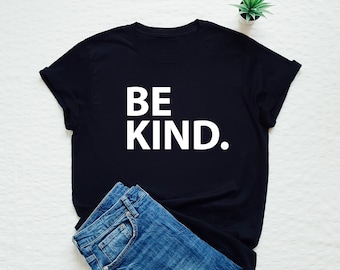 be kind T-shirt, be kind shirt, be kind, women&#39;s unisex be kind cute shirt, inspirational quote gift tee