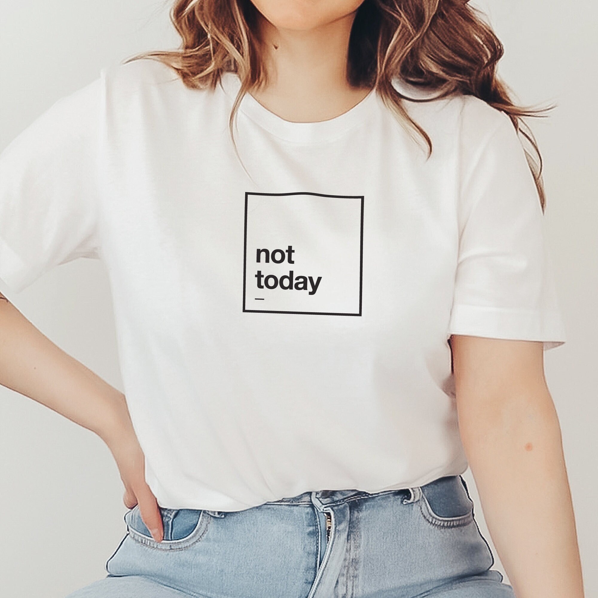 Not Today T-Shirt Not Today T-Shirt