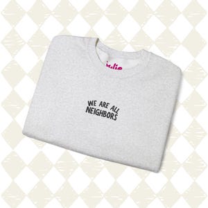 We Are All Neighbors Embroidered Sweatshirt in Black Thread, Unity Sweatshirt, Neighborhood