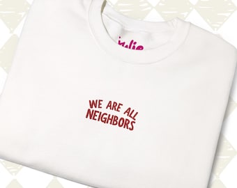 Embroidered "We Are All Neighbors" Sweatshirt: Unity Crewneck