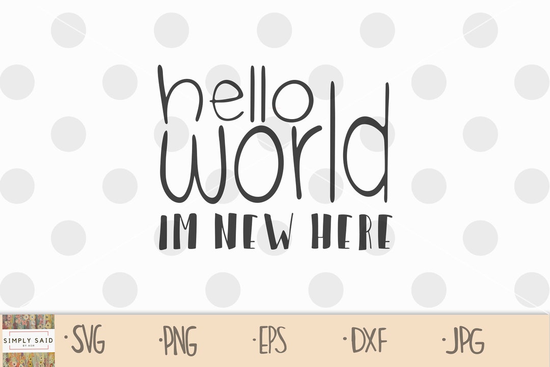 Hello World Im New Here SVG Cut File | Zip File Containing Svg, Jpg ...