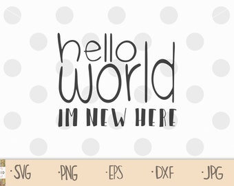 Hello World I'm New Here SVG | Baby Announcement (Digital File)