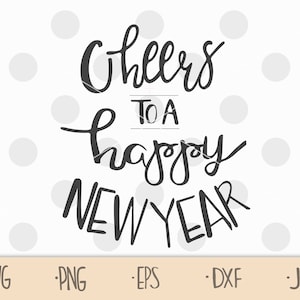 Cheers to a Happy New Year SVG | zip file containing svg, jpg, png, dxf, and eps | Holiday | New Years Quote
