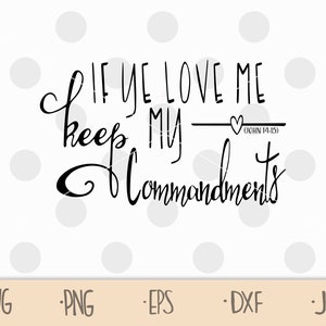 If Ye Love Me Keep My Commandments SVG Zip File Containing - Etsy