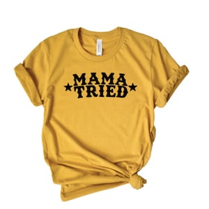 Mama Tried Shirt/Best Seller/ Free Shipping