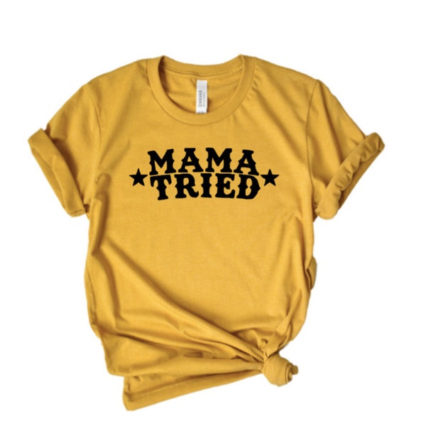 Mama Tried Shirt/Best Seller/ Free Shipping