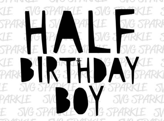 Download Half Birthday Boy Svg Half Birthday Svg Svg Birthday Svg Etsy