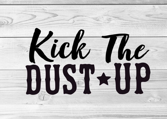 Download Kick The Dust U Shirt Shirt Svg Cutting Cricut Silhouette Etsy