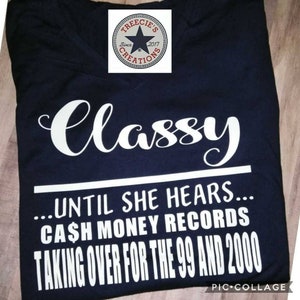 Classy Until She Hears Cash Money Taking Over for the 99 and 2000 Crew Shirt