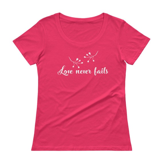 Love Never Fails Faith Women T shirt Love Never Fails Faith Women T shirt
