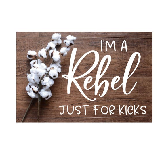 I'm A Rebel Just For Kicks SVG Feel It Still Quote Etsy
