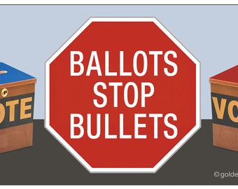 BALLOTS STOP BULLETS