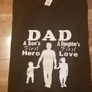 Dad A Son&#39;s first love, A Daughter&#39;s first Hero Shirt