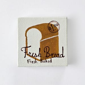 Fresh Bread Artwork, 2x2 mini painting, loaf of bread art, hand painted canvas, tiny canvas painting, gift idea for bakers