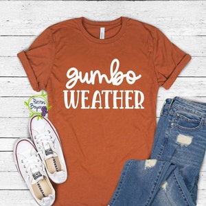 Gumbo Weather Cajun Shirt - Louisiana Sayings - Soft Unisex Tee - Customizable - Proud Cajun - Petites Boyer - Bella + Canvas
