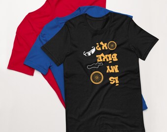 Is My Bike OK Funny Cycling Unisex T Shirt - Gift, Bike