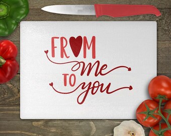 From Me To You - Glass Cutting Board, Worktop Saver - Kitchen, Love, Valentines