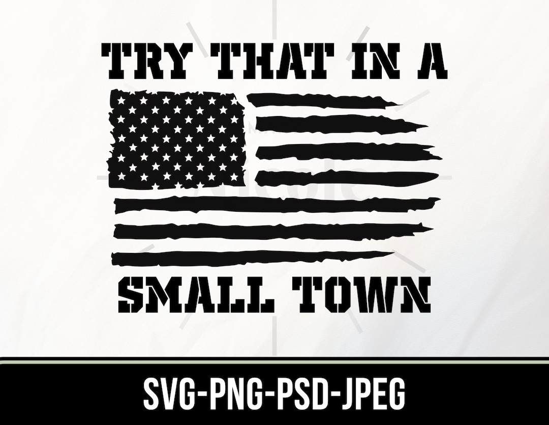 Try That in a Small Town Svg Png Try That in a Small Town - Etsy Australia