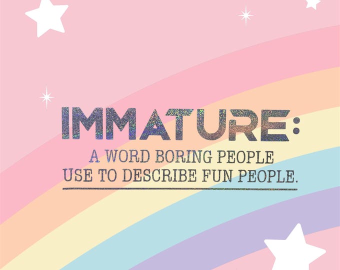 Sassy decal IMMATURE a word boring people use to describe fun people.