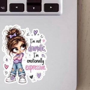 I’m not dramatic I’m emotionally expressive sassy girl vinyl decal sticker