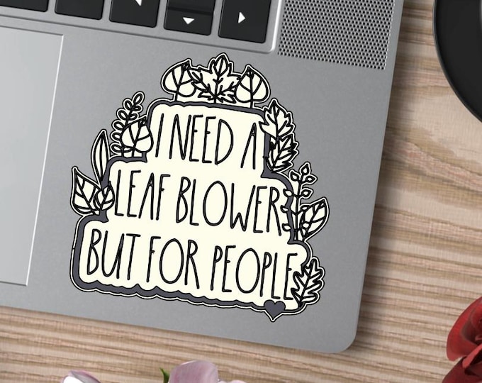 I need a leaf blower but for people vinyl decal sticker