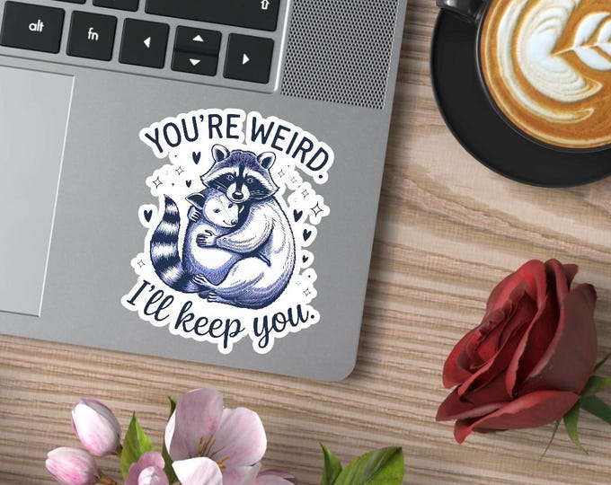 You're weird I'll keep you sticker vinyl decal