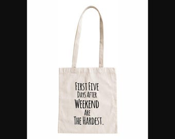 First Five Days After Weekend Are The Hardest Funny Tote Bag Cotton Canvas BAG.345