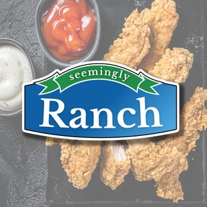 May include: A blue and green label with the text "seemingly Ranch" on a black background with fried chicken strips and dipping sauces.
