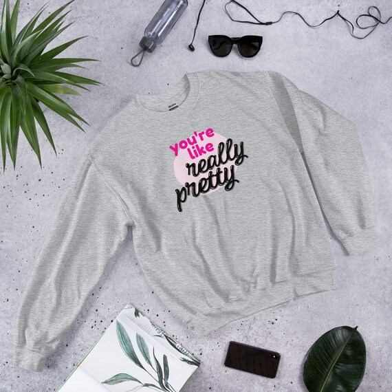 Mean Girls - You're like really pretty Sweatshirt – theweirdemporium
