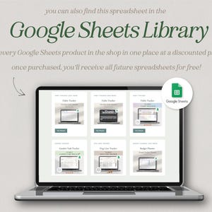 May include: A laptop computer screen displaying a Google Sheets Library with various spreadsheet templates, including Habit Tracker, Garden Task Tracker, Dog Care Tracker, and Budget Planner. The text "Google Sheets Library" is displayed in green text at the top of the screen. The text "get every Google Sheets product in the shop in one place at a discounted price!" is displayed below the title. The text "once purchased, you'll receive all future spreadsheets for free!" is displayed below the previous text. A green Google Sheets icon is displayed in the upper right corner of the screen.