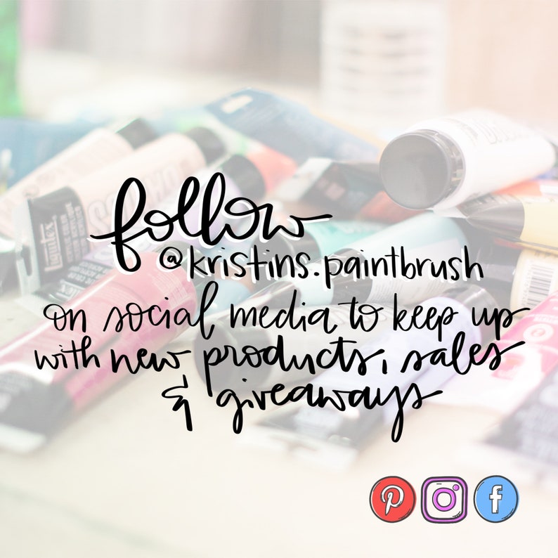 May include: A close-up image of paint tubes with the text "follow @kristins.paintbrush on social media to keep up with new products, sales & giveaways" and social media icons for Pinterest, Instagram, and Facebook.