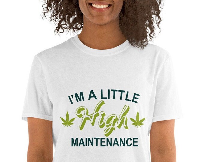 I'm a Little High Maintenance - Cannabis Short-Sleeve Unisex T-Shirt